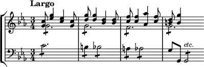 \new StaffGroup <<
\new Staff \with {
\magnifyStaff #6/7
} \relative c'' {
\time 3/4
\key c \minor
\tempo "Largo"
<< \new Voice = "first" \relative c'' { \voiceOne
<c g>8 <g' es>4 <es c>4 <c g>8 |
<g' d>8 <g d>4 <d bes> <d bes>8 |
<f c>8 <f c>4 <as as,> <f c>8 |
<d b>8 <g b,>4 }
\new Voice = "second" \relative c'' { \voiceTwo
g2.:8
g2.:8
f:8
g:8 \bar"" } >>
}
\new Staff \with {
\magnifyStaff #6/7
} \relative c' {
\clef "bass"
\key c \minor
c2.:8
b4:8 bes2:8
a4:8 as2:8
g8 g, g2:8^\markup{\italic etc.}
}
>>