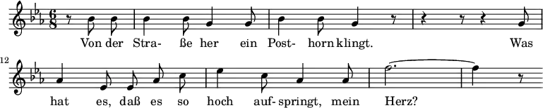 
\header {
  tagline = ##f
}

\score {
  \new Staff \with {
    %\remove "Time_signature_engraver"
  }
<<
  \relative c'' {
    \key ees \major
    \time 6/8
    \set Score.currentBarNumber = #9
    \override TupletBracket #'bracket-visibility = ##f
    \autoBeamOff

     %%%%%%%%%%%%%%%%%%%%%%%%%% no 13 Die Post
     \partial 4. r8 bes8 bes | bes4 bes8 g4 g8 | bes4 bes8 g4 r8 |
     r4 r8 r4 g8 | aes4 ees8 ees aes c | ees4 c8 aes4 aes8 | f'2.~ | f4 r8

  }

  \addlyrics {
    Von der Stra- ße her ein Post- horn klingt. Was hat es, daß es so hoch auf- springt, mein Herz?
  }
>>
  \layout {
   indent = #0
    #(layout-set-staff-size 17)
    \context {
      \remove "Metronome_mark_engraver"
      \override SpacingSpanner.common-shortest-duration = #(ly:make-moment 1/2)
    }
  }
  \midi {}
}
