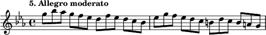 
%etude5
\relative g''
{  
\time 4/4 
\tempo "5. Allegro moderato"
\key ees \major
g8*2/3 bes aes g f es d f ees d c bes | ees g f ees d c b d c b a g
} 

