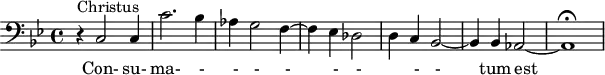 
\version "2.18.2"
\header {
  tagline = ##f
}

\score {
  \new Staff \with {

  }
<<
  \relative c {
    \set Score.currentBarNumber = #777
    \key bes \major
    \clef bass
    \time 4/4
     %%%%%% 
     r4^\markup{Christus} c2 c4 c'2. bes4 aes g2 f4~ f ees des2~ d4 c bes2~ bes4 bes aes2~ aes1\fermata

  }
    \addlyrics { Con- su- ma- _- _- _- _- _- _- _- _- tum est___ }
>>
  \layout {
     \context { \Score \remove "Metronome_mark_engraver" }
  }
  \midi {}
}
