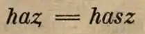 ‹&nbsp;haȥ = hasz&nbsp;› en italique dans une grammaire de Hermann Paul publiée en 1881.