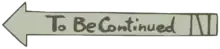 To Be Continued - Reproduction du texte qui annonce que l'épisode est à suivre - par ailleurs ce texte était un mème sur internet au niveau de son texte et de sa musique Roundabout par Yes