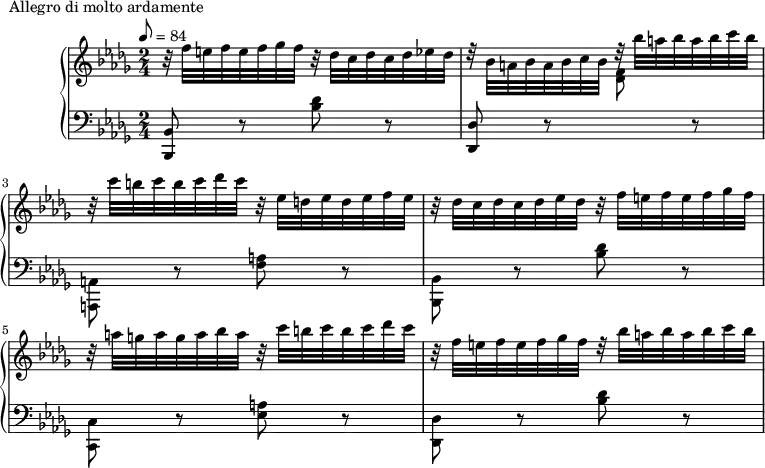 
\version "2.18.2"
\header {
  tagline = ##f
}
upper = \relative c'' {
  \clef treble 
  \key bes \minor
  \time 2/4
  \tempo 8 = 84
  %\autoBeamOff

   %%Montgeroult — Étude 100 (pdf p. 145)
   r32 f32 e f e f ges f 
   r32 des32 c des c des ees des |
    d32\rest bes32 a bes a bes c bes
    d32\rest bes'32 a bes a bes c bes |
   r32 c32 b c b c des c
   r32 ees,32 d ees d ees f ees |
    r32 des32 c des c des ees des
    r32 f32 e f e f ges f |
   r32 a g a g a bes a 
   r32 c32 b c b c des c |
    r32 f,32 e f e f ges f 
    d32\rest bes'32 a bes a bes c bes |

}

lower = \relative c {
  \clef bass
  \key bes \minor
  \time 2/4

   < bes bes, >8 r8 < des' bes >8 r8
   < des, des, >8 r8 \stemDown \change Staff = "upper" < f' des >8 \change Staff = "lower" r8
   < a,, a, >8 r8 < a' f >8 r8
   < bes, bes, >8 r8 < des' bes >8 r8
   < c, c, >8 r8 < a' ees >8 r8
   < des, des, >8 r8 < des' bes >8 r8

}

  \header {
    piece = "Allegro di molto ardamente"
  }

\score {
  \new PianoStaff <<
    \new Staff = "upper" \upper
    \new Staff = "lower" \lower
  >>
  \layout {
    \context {
      \Score
      
    }
  }
  \midi { }
}
