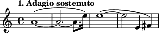 
\relative a'
{  
\time 4/4 
\tempo "1. Adagio sostenuto"
a1~ ( |
 a2.~ a8. e'16 )
e1 ~ ( |
 e2~ e,4 fis )


} 

