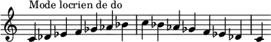 {
\override Score.TimeSignature #'stencil = ##f
\relative c' {
\clef treble \time 7/4
c4^\markup { Mode locrien de do } des es f ges aes bes c bes aes ges f es des c4
} }