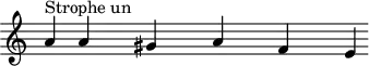 
\header { 
  tagline = ##f
}
\score {
  \new Staff \with {     \remove "Time_signature_engraver"
  }
<<
  \relative c'' {
    \key c \major
    \time 6/1
    \override TupletBracket #'bracket-visibility = ##f 
    %\autoBeamOff

     %%%%%%%%%%%%%%%%%J. Millet
     a4^"Strophe un" s8  a4  s2 gis4 s2   a4  s2  f4 s2  e4
  }
>>
  \layout {
     \context { }
  }
  \midi {}
}

